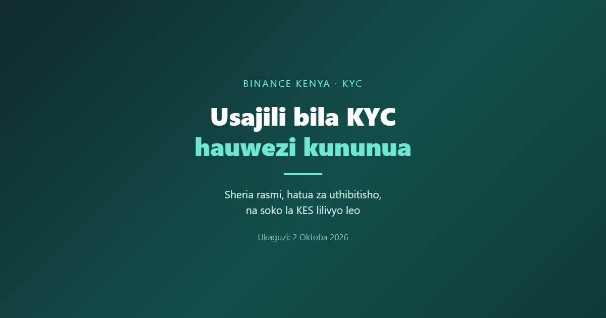 Kufungua akaunti ya Binance ukiwa Kenya: usajili, KYC na kinachofunguka baada ya kuthibitishwa